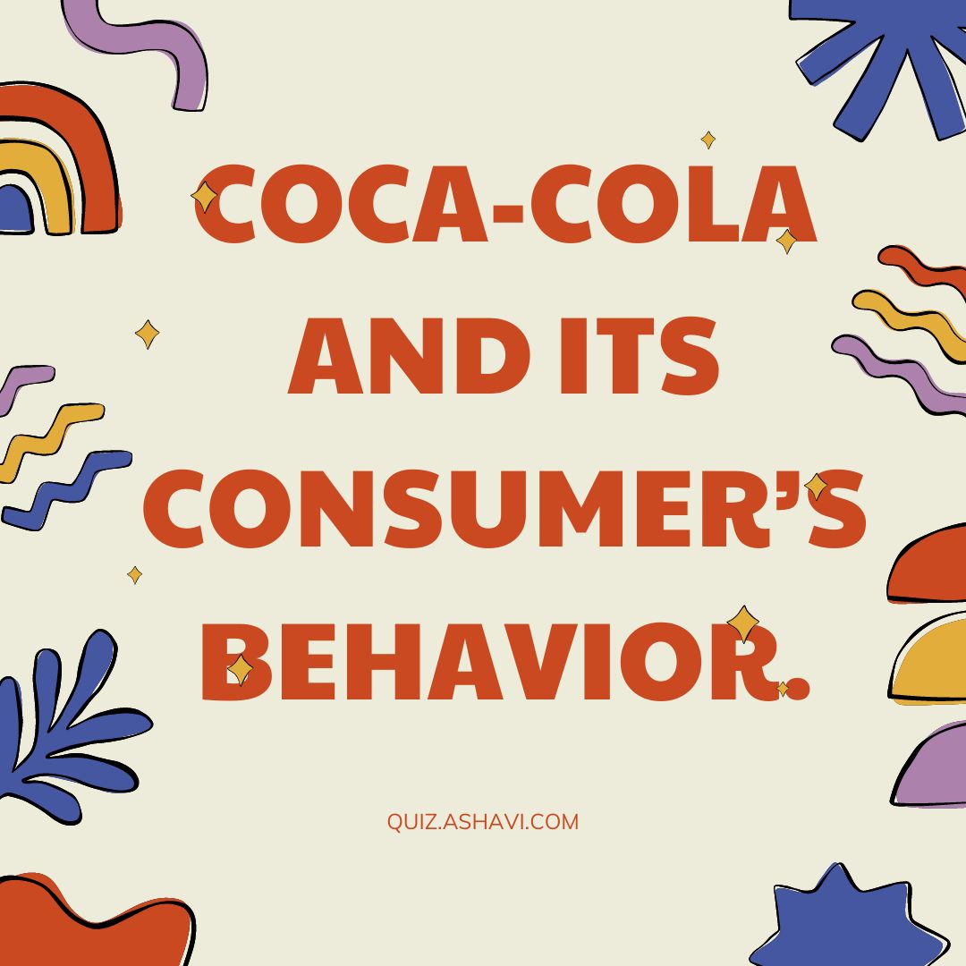 Coca-Cola and its consumer’s behavior.